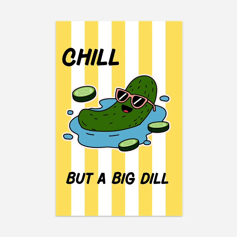 Chill But a Big Dill Poster
