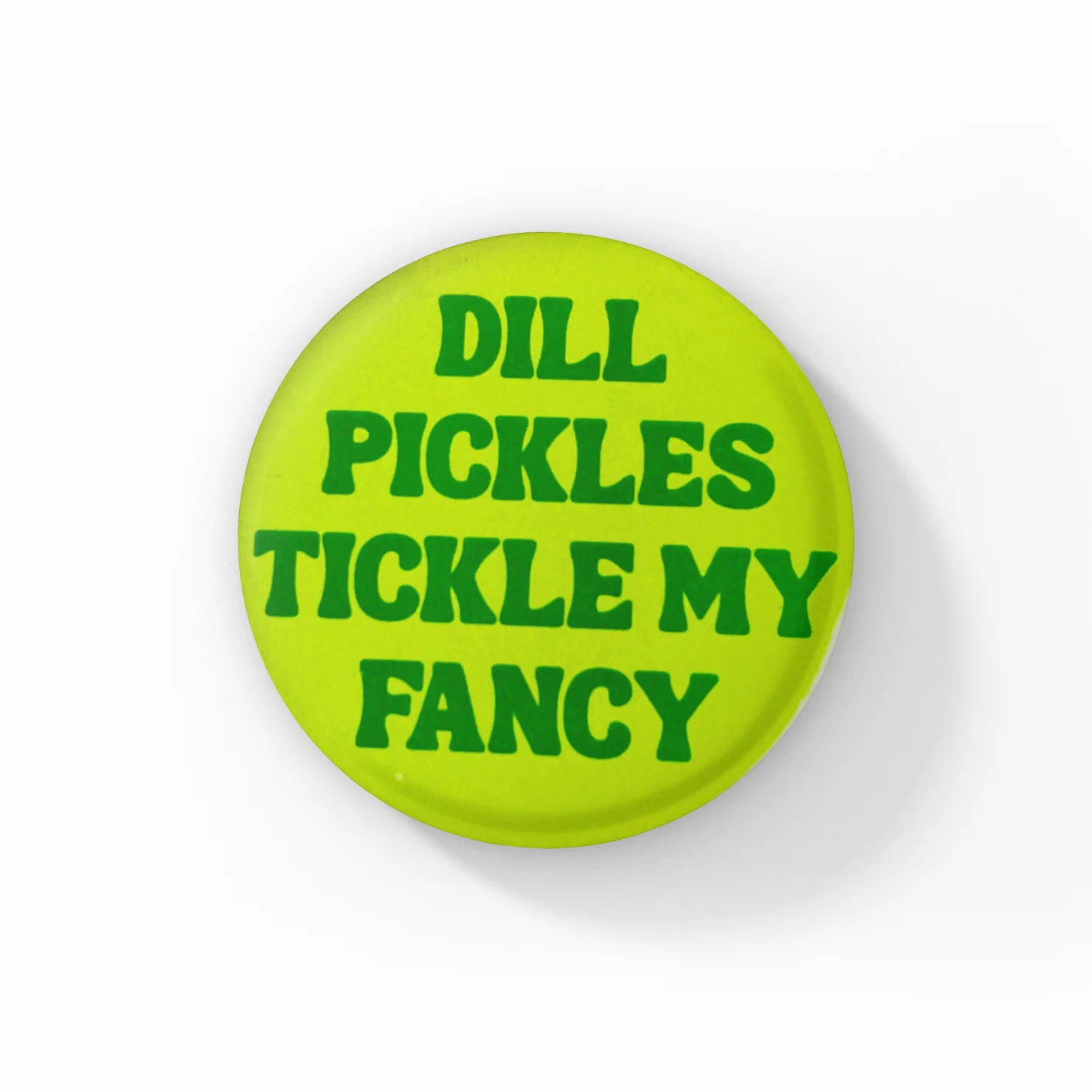 Dill Pickles Tickle My Fancy Button
