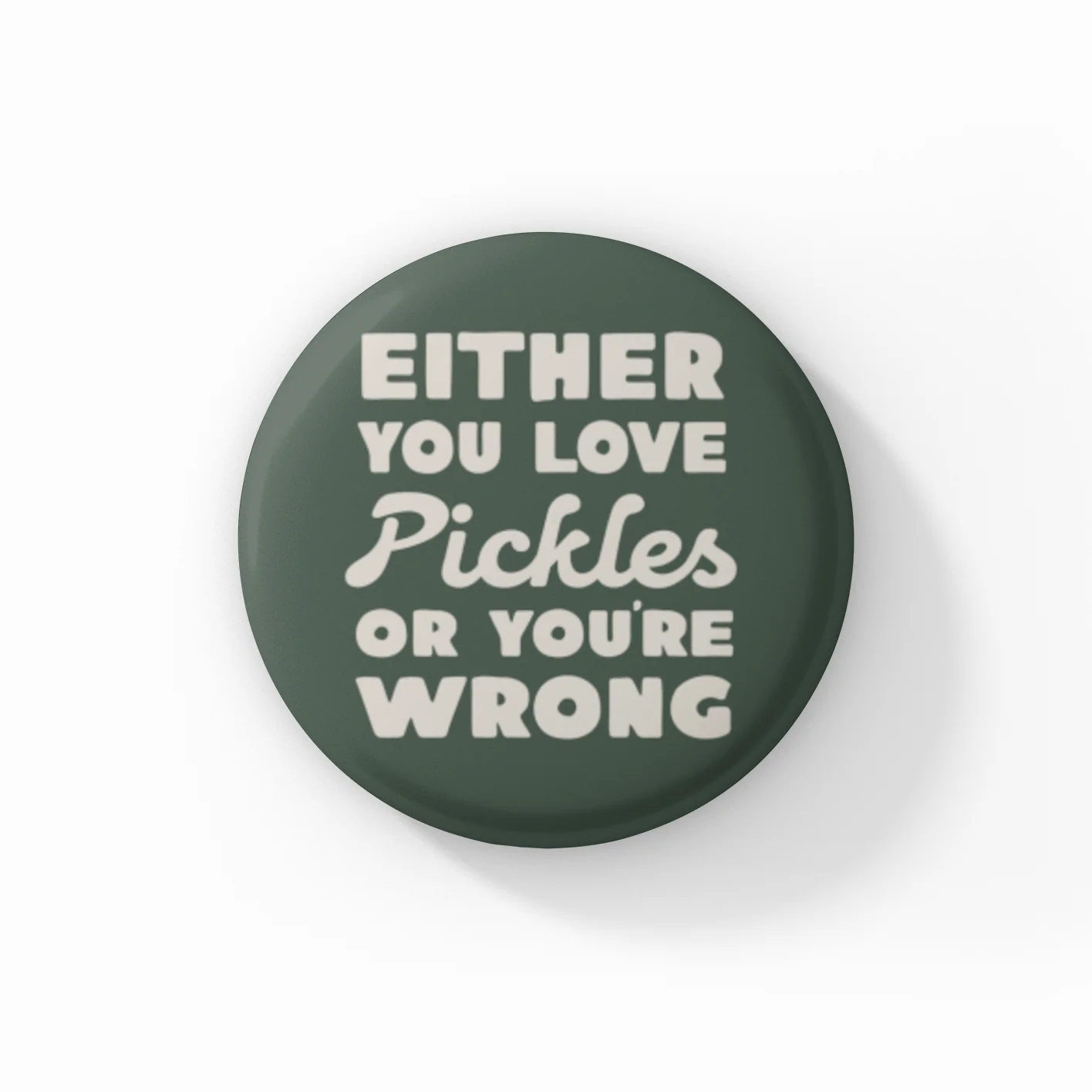 Either You Love Pickles Button