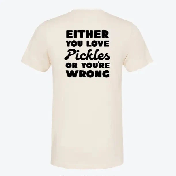 Either You Love Pickles Or You're Wrong T-Shirt - Image 4