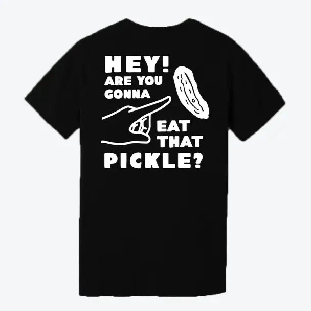 Hey! Are You Gonna Eat That Pickle? T-Shirt - Image 5