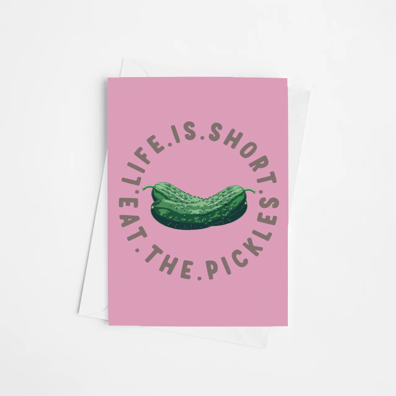 Life is Short Eat the Pickle Card