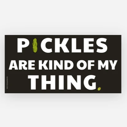 Pickles Are Kind Of My Thing Bumper Sticker
